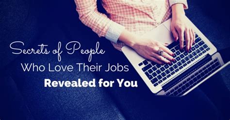 16 Secrets Of People Who Love Their Jobs Revealed For You Wisestep