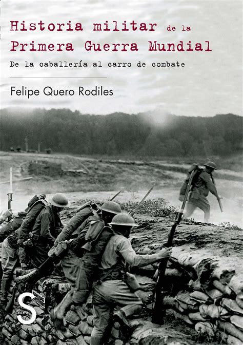 Historia Militar De La Primera Guerra Mundial De La Trinchera Al Carro De Combate Felipe