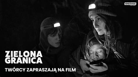 Zielona Granica Tw Rcy Filmu Zapraszaj Na Film Kino Wiat Youtube