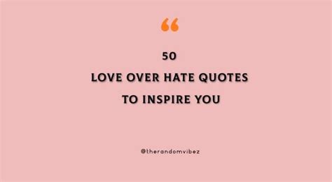 50 Love Over Hate Quotes To Inspire You | The Random Vibez