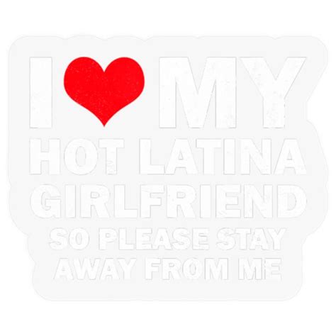 I Love My Hot Latina Girlfriend I Heart My Latina Girlfriend T Stickers