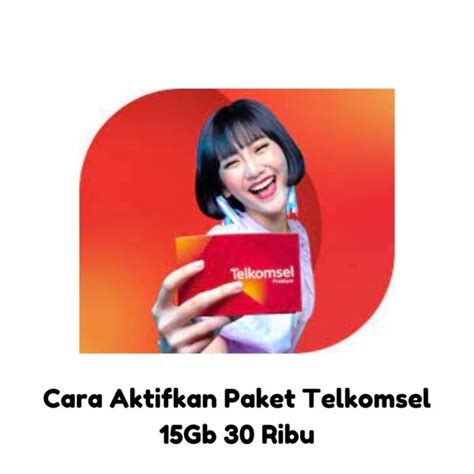 Cara Aktifkan Paket Telkomsel 15Gb 30 Ribu Celenganonline