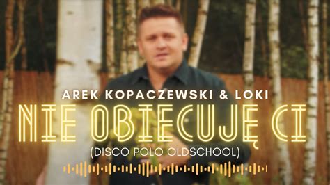 Arek Kopaczewski Loki Nie obiecuję Ci Disco Polo Oldschool YouTube