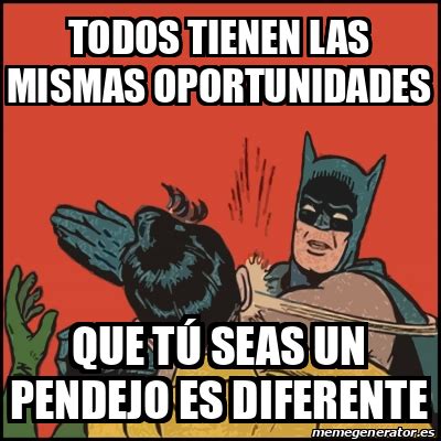 Meme Batman slaps Robin Todos tienen las mismas oportunidades Que tú