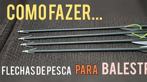 Balestra Besta Como Fazer Flecha Pra Pesca Crossbow Youtube