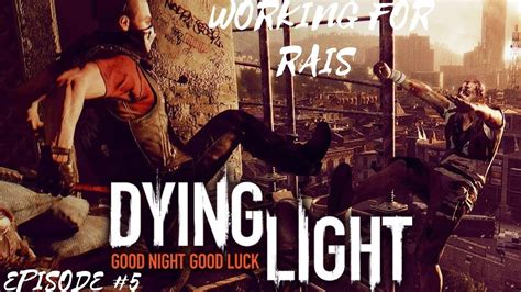 Dying Light Walkthrough Gameplay Part 5 Working For RAIS YouTube