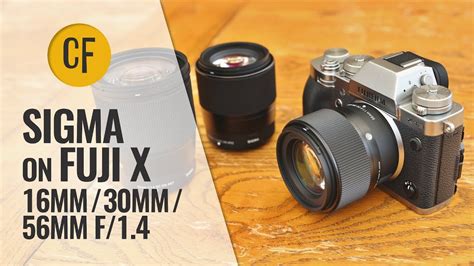 Sigma Lenses On Fuji X 16mm 30mm 56mm F1 4 A Quick Look Youtube