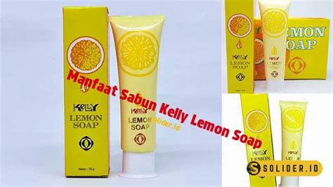 Temukan Manfaat Sabun Kelly Lemon Soap Yang Jarang Diketahui Solider