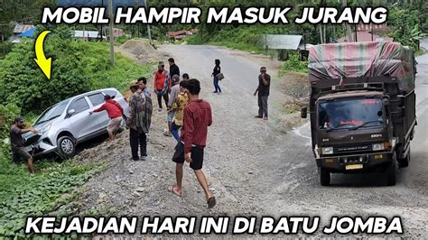 Kejadian Hari Ini Mobil Hampir Masuk Jurang Di Tanjakan Batu Jomba