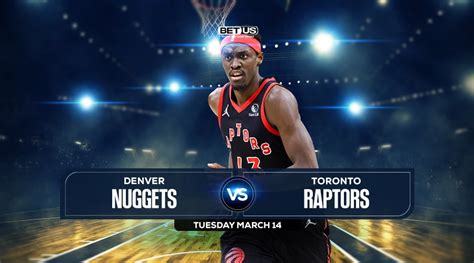 Nuggets Vs Raptors Prediction Preview Odds And Picks Mar