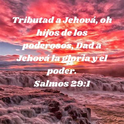 Salmos 291 Tributad A Jehová Oh Hijos De Los Poderosos Dad A Jehová