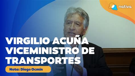 Virgilio Acu A Como Viceministro Decidimos Buscar Su Experiencia En