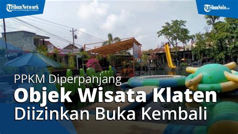 Ppkm Diperpanjang Pemkab Klaten Izinkan Objek Wisata Dibuka Pengelola