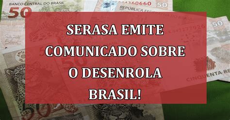 Aten O Serasa Emite Comunicado Sobre O Desenrola Brasil Jornal Dia