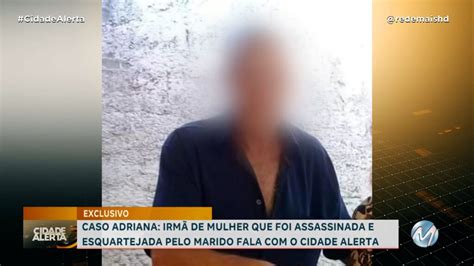 “vocÊs VÃo Conhecer Quem Ele É” IrmÃ De Mulher Assasinada Pelo Marido