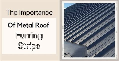 The Role And Importance Of Metal Roof Furring Strips Roof Tips