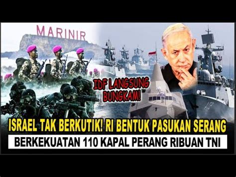 Idf Tak Berkutik Ri Bentuk Pasukan Serang Berkekuatan Kapal Perang