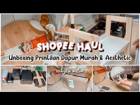 Shopee Haul Unboxing Pritilan Dapur Murah Aesthetic Banget Youtube