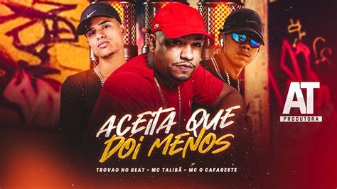 Trov O No Beat Mc Talib Mc O Cafageste Aceita Que Doi Menos