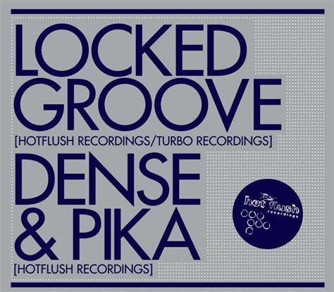 Collect At Dls Presents Locked Groove Dense Pika Hotflush