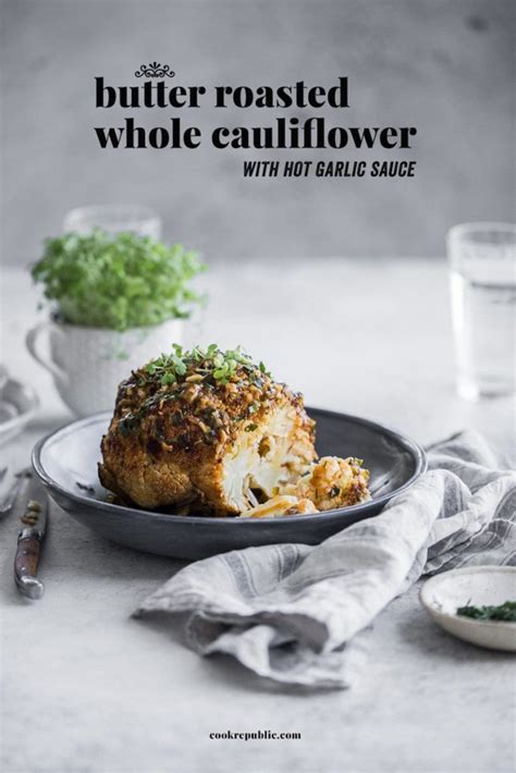 Butter Roasted Whole Cauliflower With Hot Garlic Sauce Cook Republic