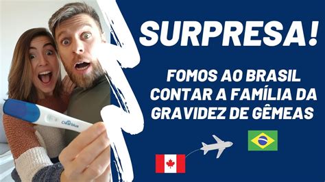 SUPRESA Saímos do Canadá e fomos ao Brasil contar pessoalmente à