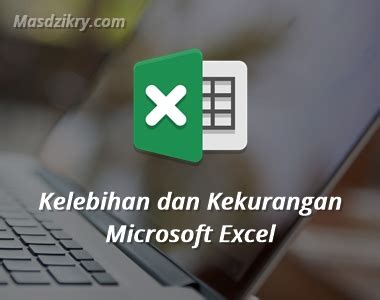 15 Kelebihan Dan Kekurangan Microsoft Excel Serta Fungsinya Mas Dzikry