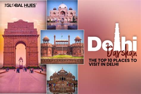 Delhi Darshan: The Top 10 Places to Visit in Delhi