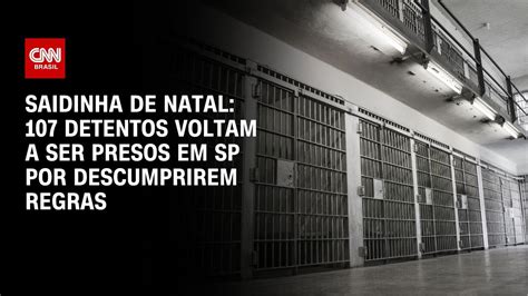 Saidinha De Natal Detentos Voltam Pris O Em Sp Por