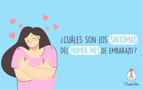 ¿cuáles Son Los Síntomas Del Primer Mes De Embarazo Mamita Feliz