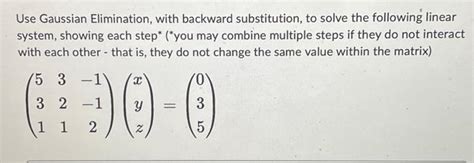 Solved Use Gaussian Elimination With Backward Substitution