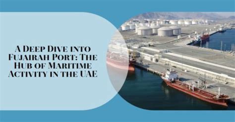 A Deep Dive into Fujairah Port: The Hub of Maritime Activity in the UAE