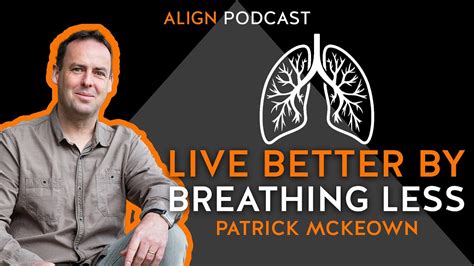 Live Better By Breathing Less Align Podcast With Patrick Mckeown