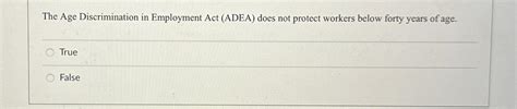 Solved The Age Discrimination In Employment Act Adea Does Chegg