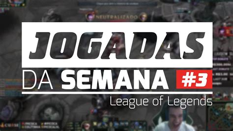 Jogadas Da Semana 3 League Of Legends YouTube