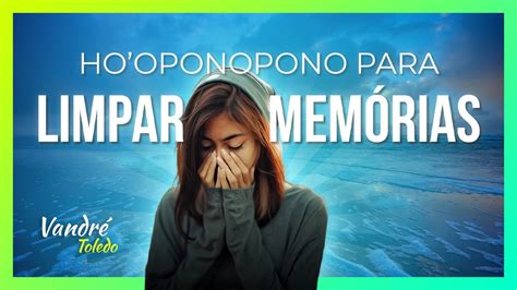 Limpeza de Memórias Ho oponopono Cura Emocional YouTube