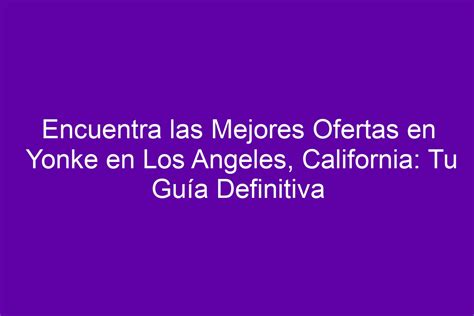 Encuentra Las Mejores Ofertas En Yonke En Los Angeles California Tu