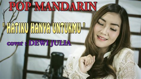 Pop Mandarin Hatiku Hanya Untukmu Cover By Dewi Julia Youtube