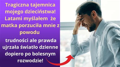 Tragiczna tajemnica mojego dzieciństwa Latami myślałem że matka