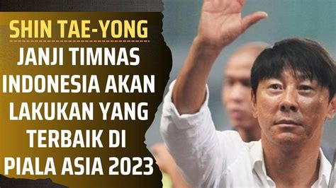 Shin Tae Yong Janji Timnas Indonesia Akan Lakukan Yang Terbaik Di Piala