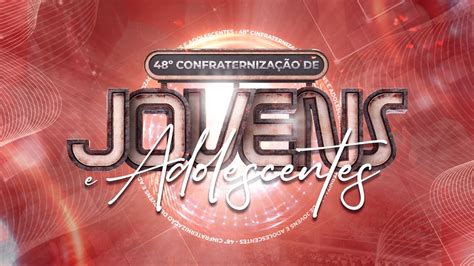 48ª Confraternização de Jovens e Adolescentes Ieadalpe Culto Ao