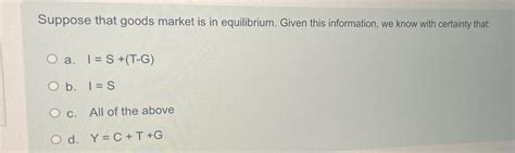 Solved Suppose that goods market is in equilibrium. Given | Chegg.com 