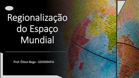 Regionalizacao Do Espaco Mundial - Regionalizacao Do Espaco Mundial - FDPLEARN