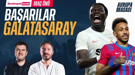 GALATASARAY BARCELONA DEPLASMANINDA Maç Önü Canlı Yayın Yemeksepeti