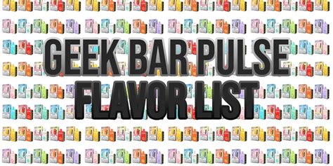 Geek Bar Pulse Flavor List Guide To Vaping