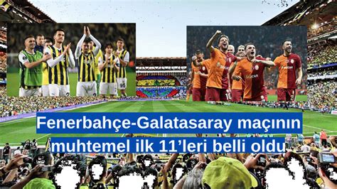 Fenerbahçe Galatasaray maçının muhtemel ilk 11leri belli oldu