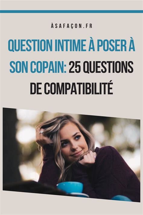 Question Intime À Poser À Son Copain 25 Questions De Compatibilité