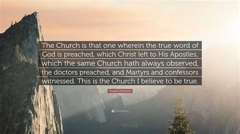 Margaret Clitherow Quote The Church Is That One Wherein The True Word