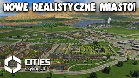 Budowa Nowego Realistycznego Miasta W Cities Skylines 2 Odc 1 Sezon