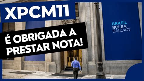 XPCM11 A ADMINISTRADORA É OBRIGADA A PRESTAR NOTA DE ESCLARECIMENTO A